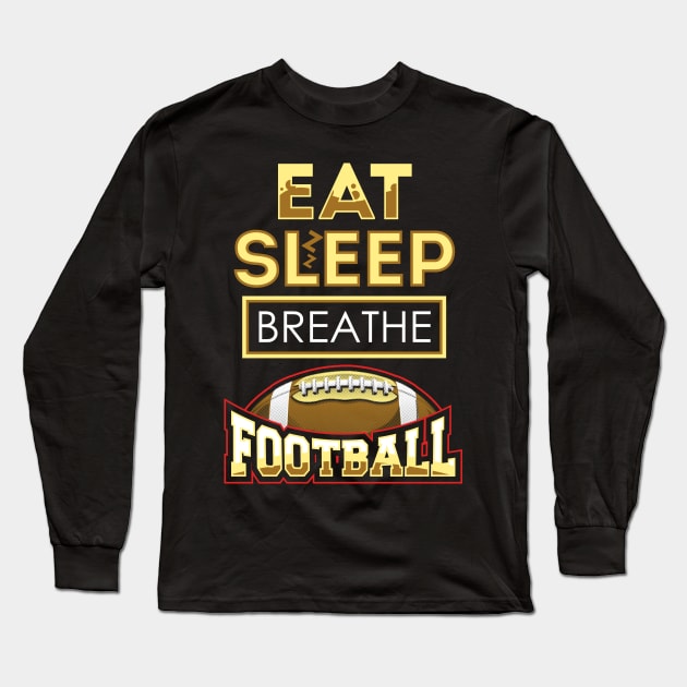 Eat sleep breathe football Long Sleeve T-Shirt by captainmood